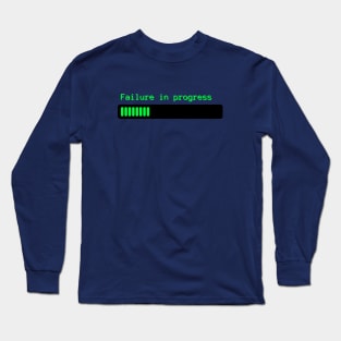 Failure in Progress - Funny Saying Long Sleeve T-Shirt